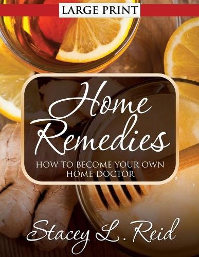 Home Remedies: How to Become Your Own Home Doctor (Paperback)