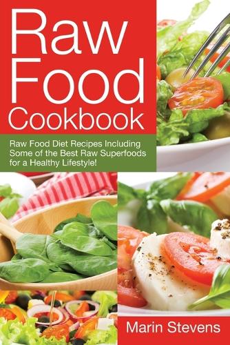 Raw Food Cookbook: Raw Food Diet Recipes Including Some of the Best Raw Superfoods for a Healthy Lifestyle! (Paperback)