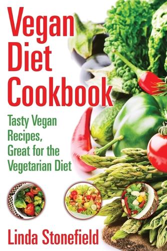Vegan Diet Cookbook: Tasty Vegan Recipes, Great for the Vegetarian Diet (Paperback)