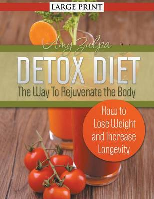 Detox Diet: The Way to Rejuvenate the Body (Large Print): How to Lose Weight and Increase Longevity (Paperback)