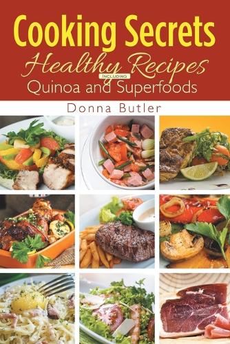 Cooking Secrets: Healthy Recipes Including Quinoa and Superfoods (Paperback)