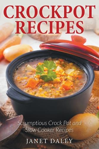Crockpot Recipes: Scrumptious Crock Pot and Slow Cooker Recipes (Paperback)