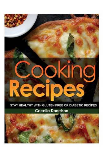 Cooking Recipes: Stay Healthy with Gluten Free or Diabetic Recipes (Paperback)