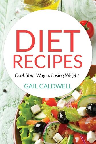 Diet Recipes: Cook Your Way to Losing Weight (Paperback)