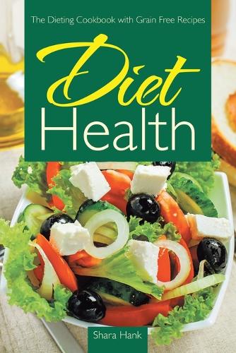 Diet Health: The Dieting Cookbook with Grain Free Recipes (Paperback)