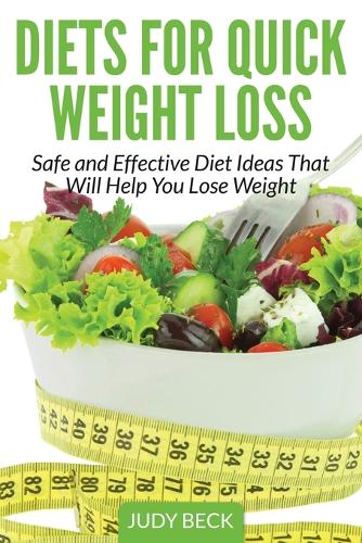 Diets for Quick Weight Loss: Safe and Effective Diet Ideas That Will Help You Lose Weight (Paperback)