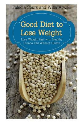 Good Diet to Lose Weight: Lose Weight Fast with Healthy Quinoa and Without Gluten (Paperback)