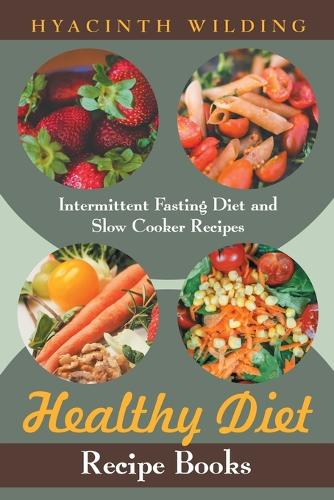 Healthy Diet Recipe Books: Intermittent Fasting Diet and Slow Cooker Recipes (Paperback)