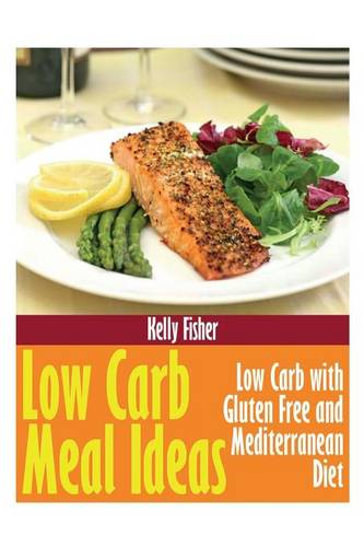 Low Carb Meal Ideas: Low Carb with Gluten Free and Mediterranean Diet (Paperback)