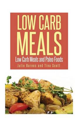 Low Carb Meals: Low Carb Meals and Paleo Foods (Paperback)