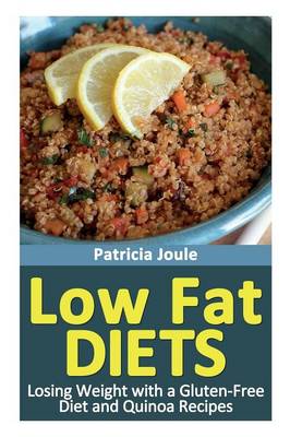 Low Fat Diets: Losing Weight with a Gluten Free Diet and Quinoa Recipes (Paperback)