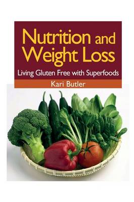 Nutrition and Weight Loss: Living Gluten Free with Superfoods (Paperback)