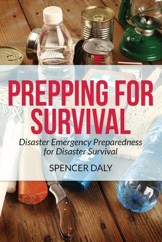 Prepping for Survival: Disaster Emergency Preparedness for Disaster Survival (Paperback)