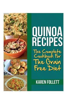 Quinoa Recipes: The Complete Cookbook for the Grain Free Diet (Paperback)