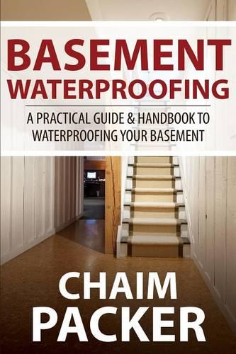 Basement Waterproofing: A Practical Guide & Handbook to Waterproofing Your Basement (Paperback)