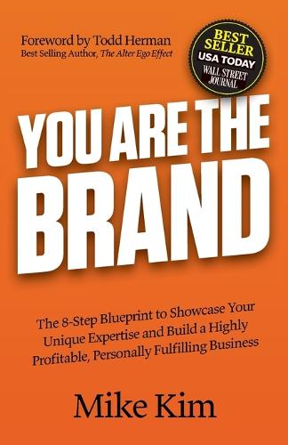 You Are The Brand: The 8-Step Blueprint to Showcase Your Unique Expertise and Build a Highly Profitable, Personally Fulfilling Business (Paperback)