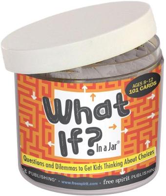 What If? in a Jar: Questions and Dilemmas to Get Kids Thinking About Choices - Free Spirit's in a Jar