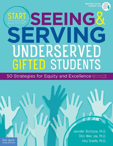 Start Seeing and Serving Underserved Gifted Students: 50 Strategies for Equity and Excellence (Paperback)