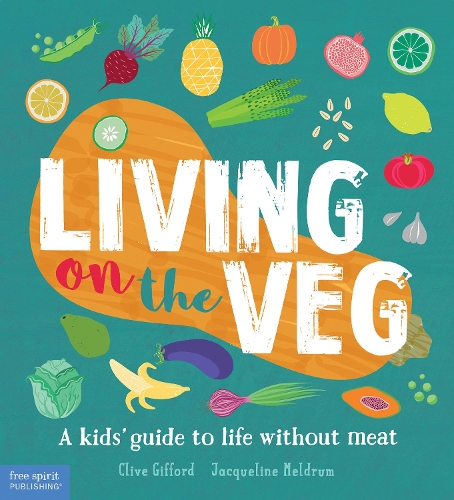 Living on the Veg: A Kids' Guide to Life Without Meat (Hardback)