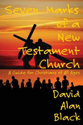 Seven Marks of a New Testament Church: A Guide for Christians of All Ages (Paperback)