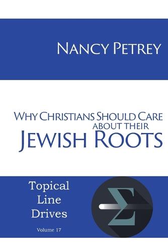 Why Christians Should Care about Their Jewish Roots (Paperback)