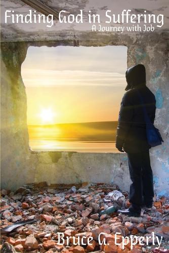 Finding God in Suffering: A Journey with Job (Paperback)
