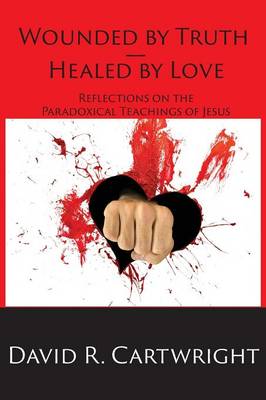 Wounded by Truth - Healed by Love (Paperback)