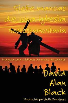 Siete Marcas de Una Iglesia Neotestamentaria: Una Gu�a Para Cristianos de Todas Las Edades (Paperback)