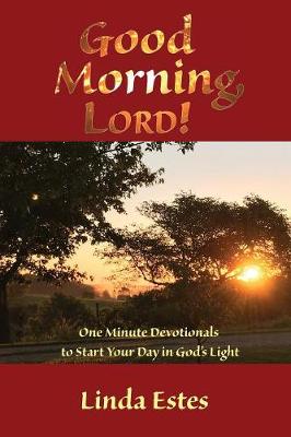 Good Morning, Lord!: One Minute Devotionals to Start Your Day in God's Light (Paperback)