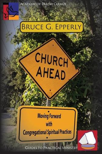 Church Ahead: Moving Forward with Congregational Spiritual Practices - Guides to Practical Ministry 6 (Paperback)