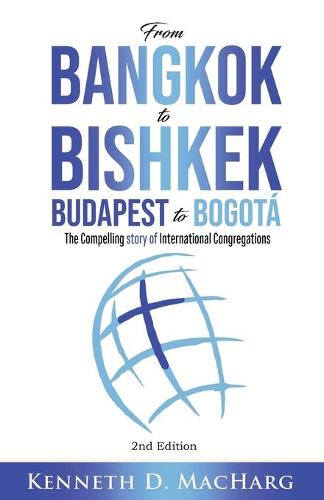 From Bangkok to Bishkek, Budapest to Bogota: The compelling story of International Congregations (Paperback)