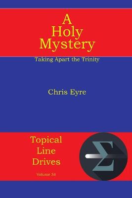 A Holy Mystery: Taking Apart the Trinity - Topical Line Drives 34 (Paperback)