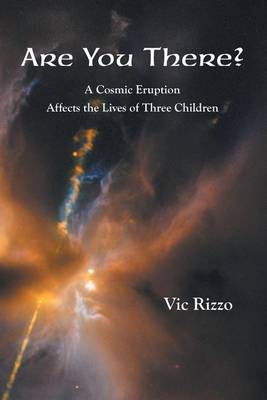 Are You There?: A Cosmic Erruption Affects the Lives of Three Children (Paperback)