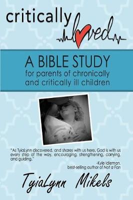Critically Loved: A Bible Study for Parents of Chronically and Critically Ill Children (Paperback)