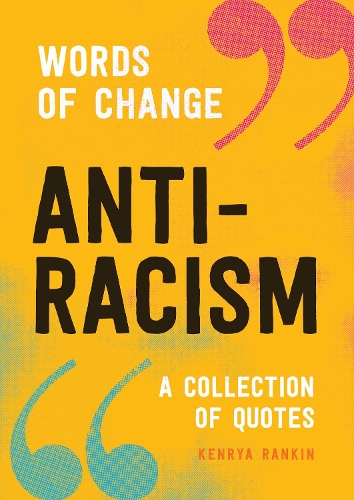 Anti-racism: Powerful Voices, Inspiring Ideas - Words of Change (Hardback)