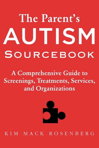 The Parent?s Autism Sourcebook: A Comprehensive Guide to Screenings, Treatments, Services, and Organizations (Paperback)