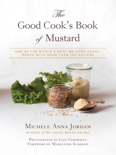 The Good Cook's Book of Mustard: One of the World's Most Beloved Condiments, with more than 100 recipes (Hardback)