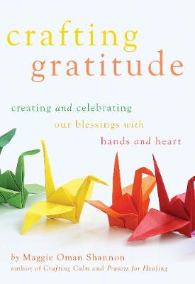 Crafting Gratitude: Creating and Celebrating Our Blessings
with Hands and Heart (Paperback)