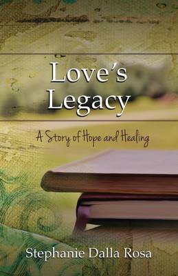 Love's Legacy: A Story of Hope and Healing (Paperback)