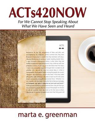 Acts420now: For We Cannot Stop Speaking about What We Have Seen and Heard (Paperback)