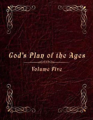 God's Plan of the Ages Volume 5: Messiah through the End of Time (Paperback)