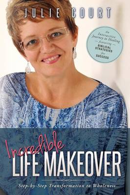 Incredible Life Makeover: Step-by-Step Transformation to Wholeness (Paperback)