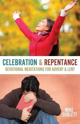 Celebration & Repentance: Devotional Meditations for Advent & Lent (Paperback)