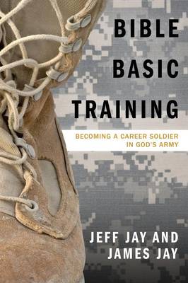 Bible Basic Training: Becoming a Career Soldier in God's Army (Paperback)