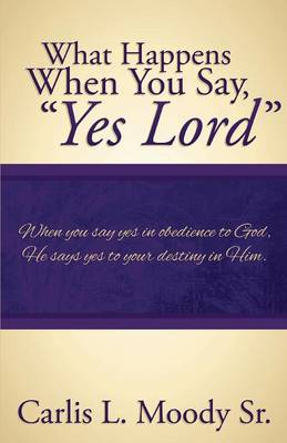 What Happens When You Say Yes Lord (Paperback)