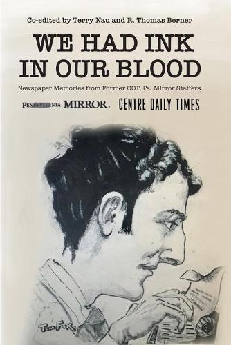 We Had Ink in Our Blood: Newspaper Memories from Former CDT, Pa. Mirror Staffers (Paperback)