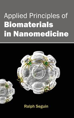 Applied Principles of Biomaterials in Nanomedicine (Hardback)