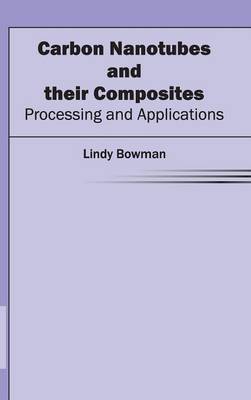 Carbon Nanotubes and Their Composites: Processing and Applications (Hardback)