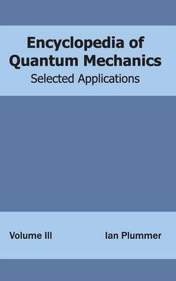 Encyclopedia of Quantum Mechanics: Volume 3 (Selected Applications) (Hardback)