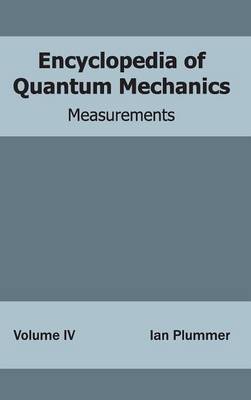 Encyclopedia of Quantum Mechanics: Volume 4 (Measurements) (Hardback)
